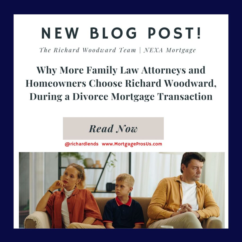Why More Family Law Attorneys and Homeowners Choose Richard Woodward, During a Divorce Mortgage Transaction